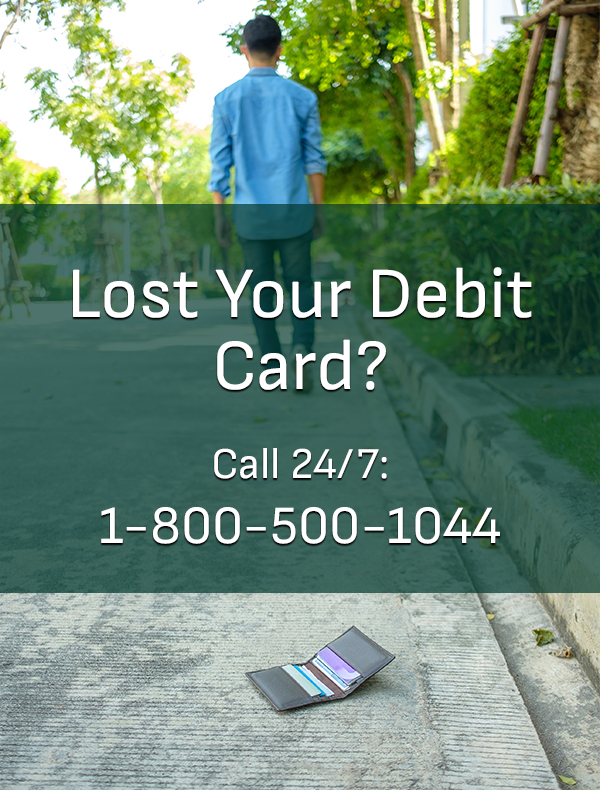 Lost Your Debit Card? Call 1-800-500-1044